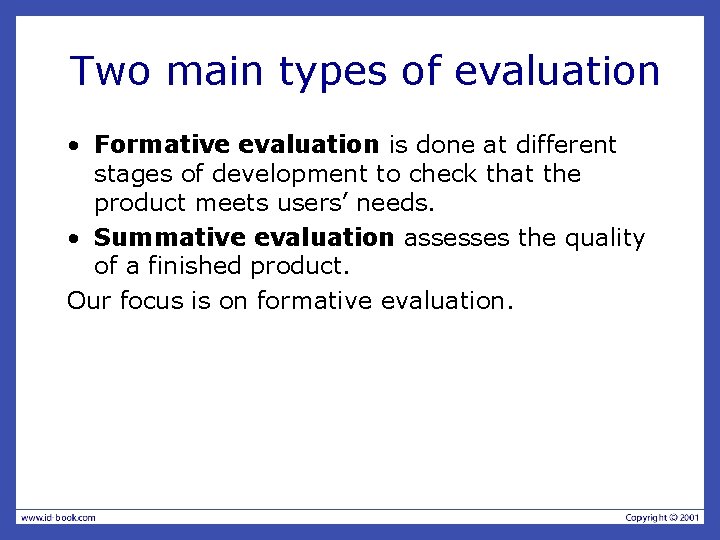 Two main types of evaluation • Formative evaluation is done at different stages of