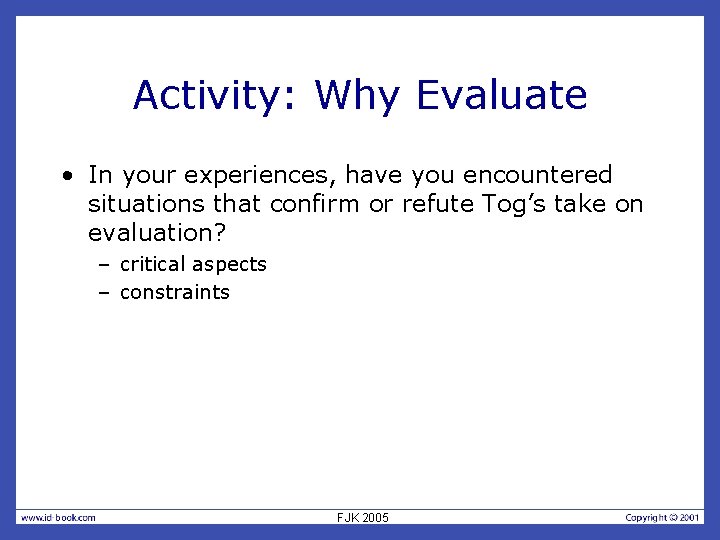 Activity: Why Evaluate • In your experiences, have you encountered situations that confirm or