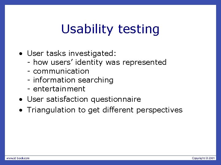 Usability testing • User tasks investigated: - how users’ identity was represented - communication