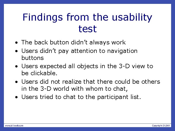 Findings from the usability test • The back button didn’t always work • Users