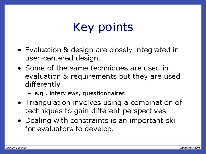 Key points • Evaluation & design are closely integrated in user-centered design. • Some