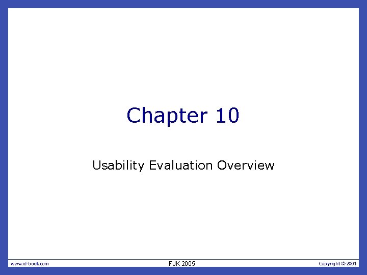 Chapter 10 Usability Evaluation Overview FJK 2005 