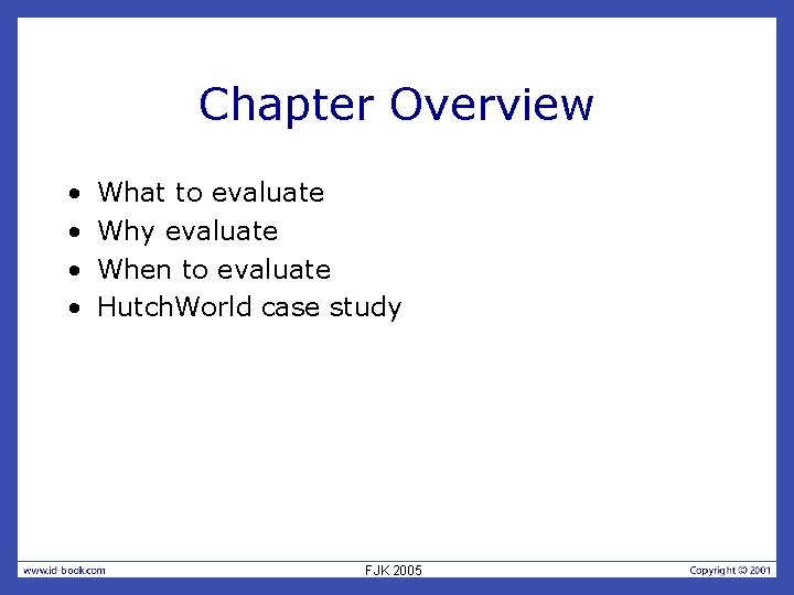 Chapter Overview • • What to evaluate Why evaluate When to evaluate Hutch. World