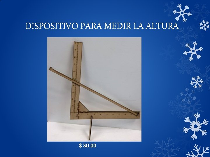 DISPOSITIVO PARA MEDIR LA ALTURA $ 30. 00 DISPOSITIVO PARA MEDIR LA ALTURA $ 30. 00