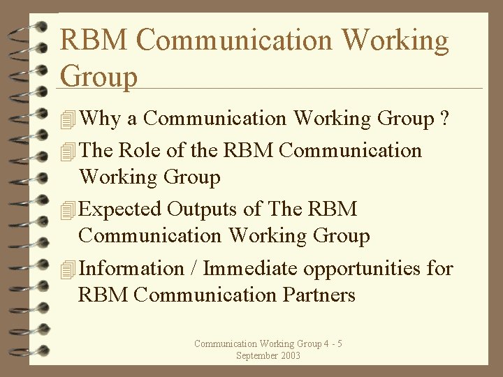 RBM Communication Working Group 4 Why a Communication Working Group ? 4 The Role