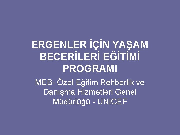 ERGENLER İÇİN YAŞAM BECERİLERİ EĞİTİMİ PROGRAMI MEB- Özel Eğitim Rehberlik ve Danışma Hizmetleri Genel