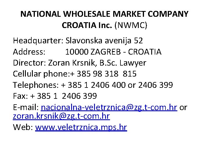 NATIONAL WHOLESALE MARKET COMPANY CROATIA Inc. (NWMC) Headquarter: Slavonska avenija 52 Address: 10000 ZAGREB