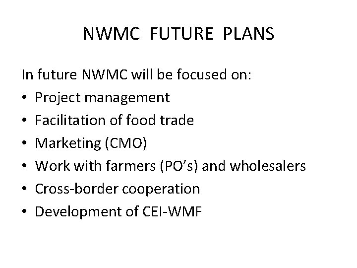 NWMC FUTURE PLANS In future NWMC will be focused on: • Project management •