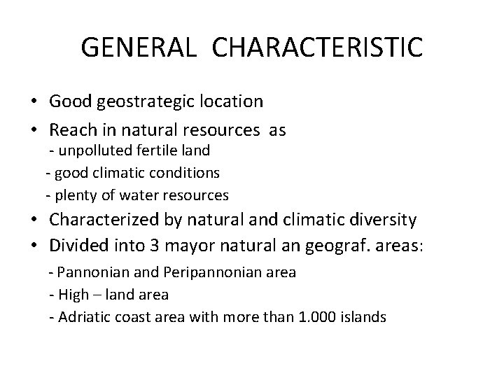 GENERAL CHARACTERISTIC • Good geostrategic location • Reach in natural resources as - unpolluted