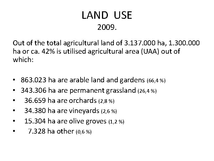 LAND USE 2009. Out of the total agricultural land of 3. 137. 000 ha,