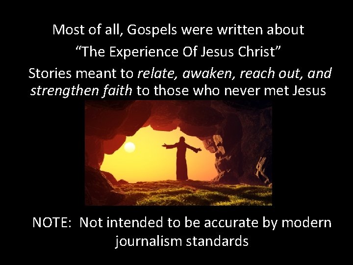 Most of all, Gospels were written about “The Experience Of Jesus Christ” Stories meant