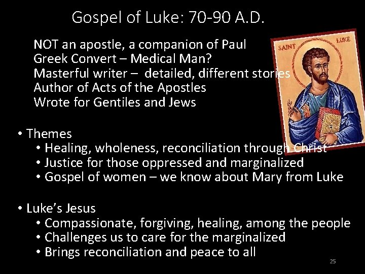 Gospel of Luke: 70 -90 A. D. NOT an apostle, a companion of Paul