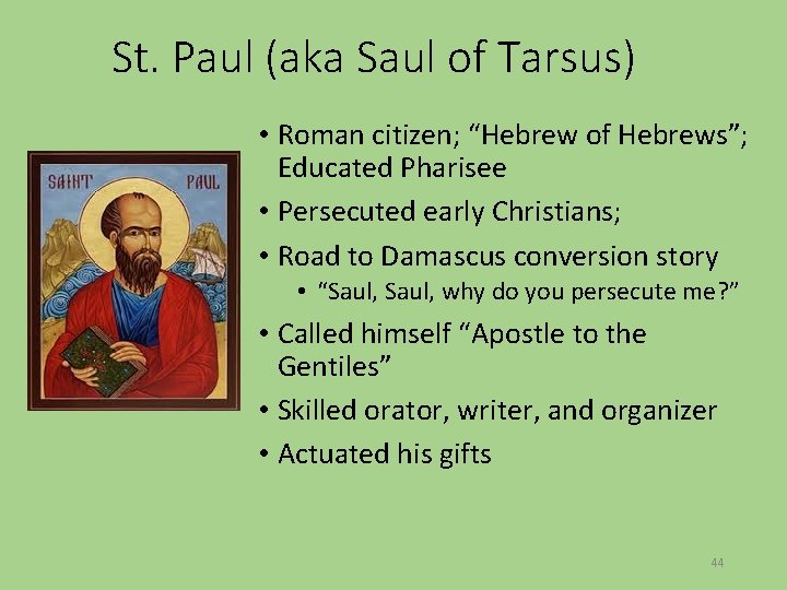 St. Paul (aka Saul of Tarsus) • Roman citizen; “Hebrew of Hebrews”; Educated Pharisee
