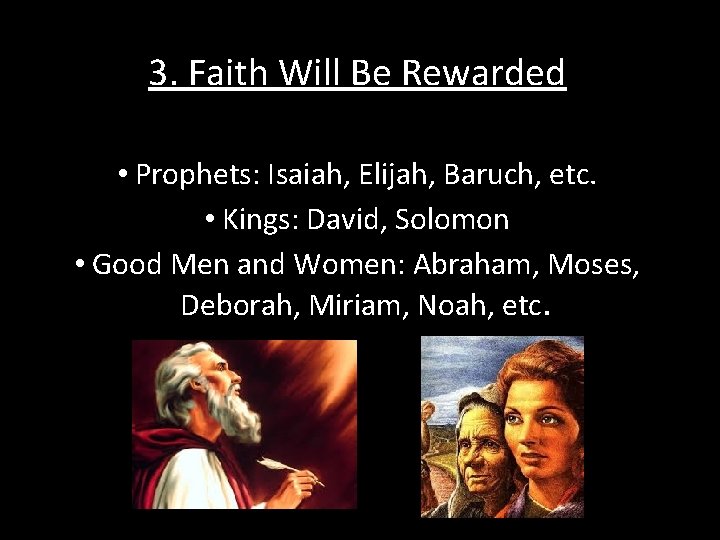 3. Faith Will Be Rewarded • Prophets: Isaiah, Elijah, Baruch, etc. • Kings: David,