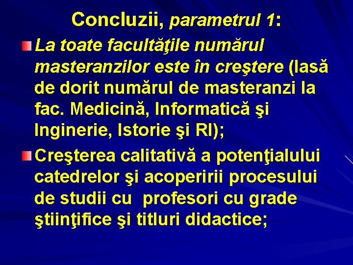 Concluzii, parametrul 1: La toate facultăţile numărul masteranzilor este în creştere (lasă de dorit