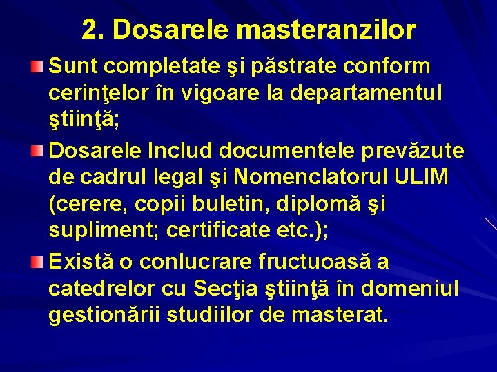 2. Dosarele masteranzilor Sunt completate şi păstrate conform cerinţelor în vigoare la departamentul ştiinţă;