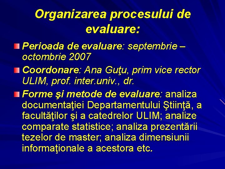 Organizarea procesului de evaluare: Perioada de evaluare: septembrie – octombrie 2007 Coordonare: Ana Guţu,