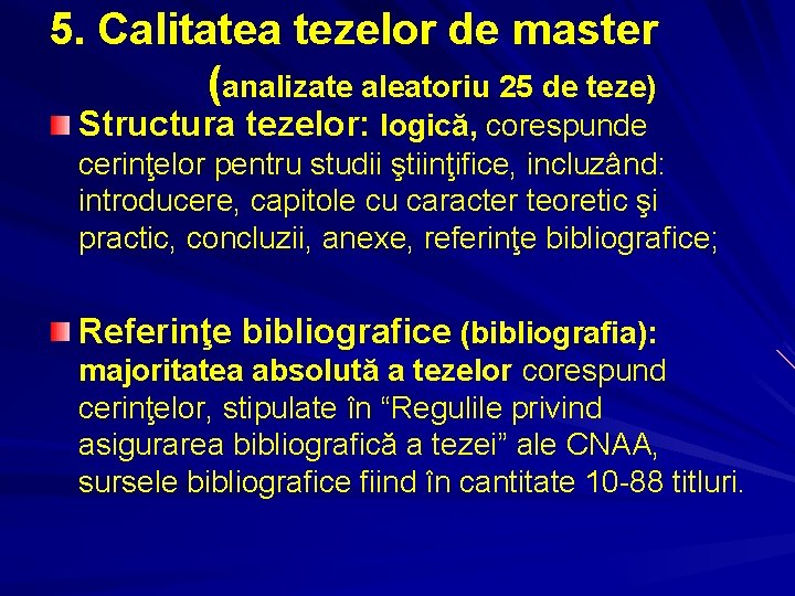 5. Calitatea tezelor de master (analizate aleatoriu 25 de teze) Structura tezelor: logică, corespunde