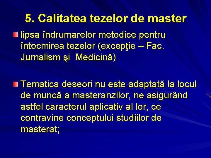 5. Calitatea tezelor de master lipsa îndrumarelor metodice pentru întocmirea tezelor (excepţie – Fac.