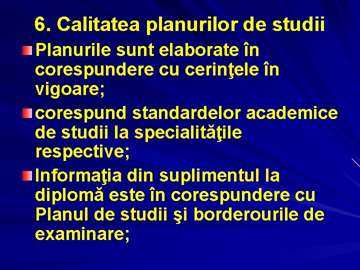 6. Calitatea planurilor de studii Planurile sunt elaborate în corespundere cu cerinţele în vigoare;