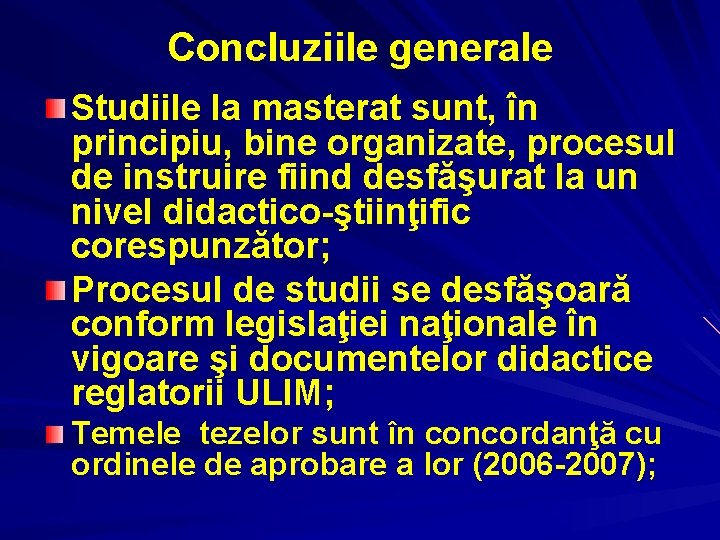 Concluziile generale Studiile la masterat sunt, în principiu, bine organizate, procesul de instruire fiind