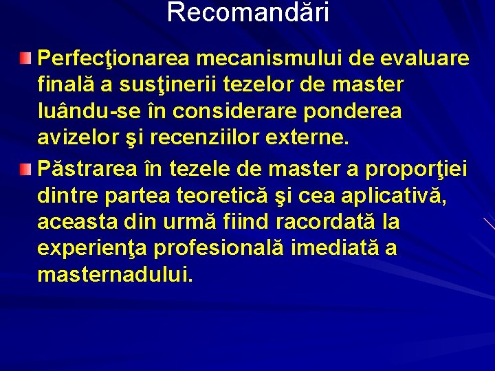 Recomandări Perfecţionarea mecanismului de evaluare finală a susţinerii tezelor de master luându-se în considerare