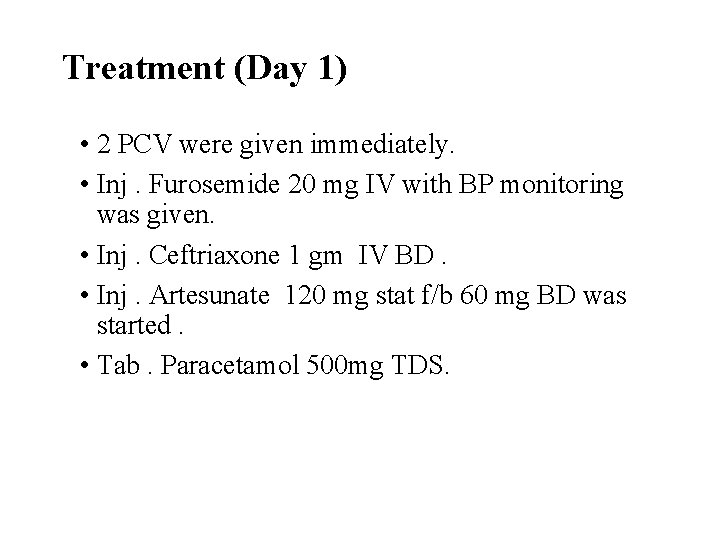 Treatment (Day 1) • 2 PCV were given immediately. • Inj. Furosemide 20 mg