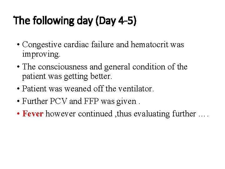 The following day (Day 4 -5) • Congestive cardiac failure and hematocrit was improving.