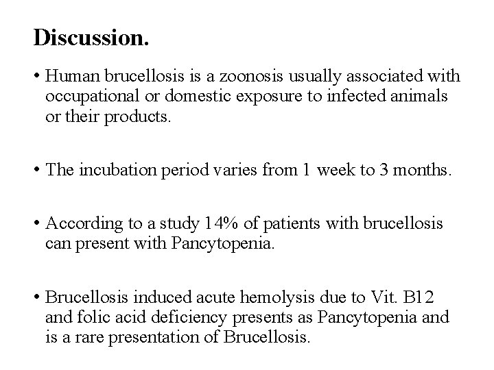 Discussion. • Human brucellosis is a zoonosis usually associated with occupational or domestic exposure