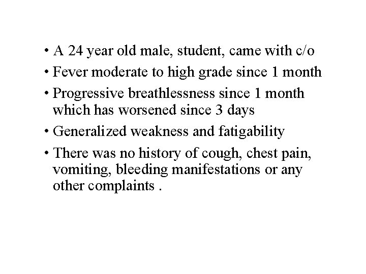  • A 24 year old male, student, came with c/o • Fever moderate