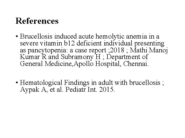 References • Brucellosis induced acute hemolytic anemia in a severe vitamin b 12 deficient