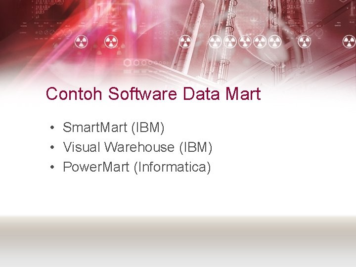 Contoh Software Data Mart • Smart. Mart (IBM) • Visual Warehouse (IBM) • Power.
