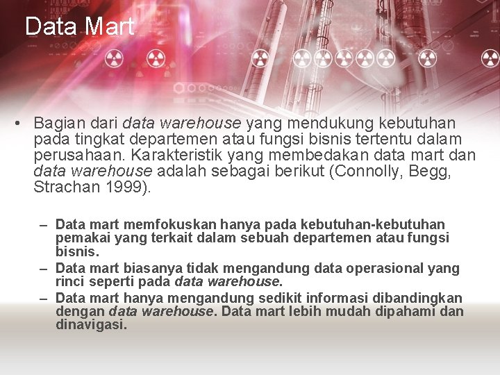 Data Mart • Bagian dari data warehouse yang mendukung kebutuhan pada tingkat departemen atau