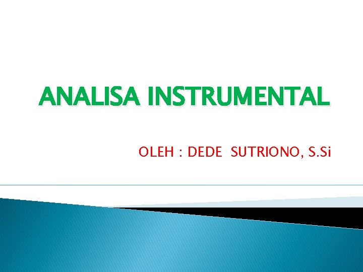 ANALISA INSTRUMENTAL OLEH : DEDE SUTRIONO, S. Si 