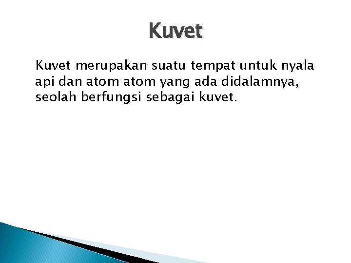 Kuvet merupakan suatu tempat untuk nyala api dan atom yang ada didalamnya, seolah berfungsi