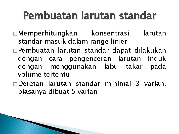 Pembuatan larutan standar � Memperhitungkan konsentrasi larutan standar masuk dalam range linier � Pembuatan