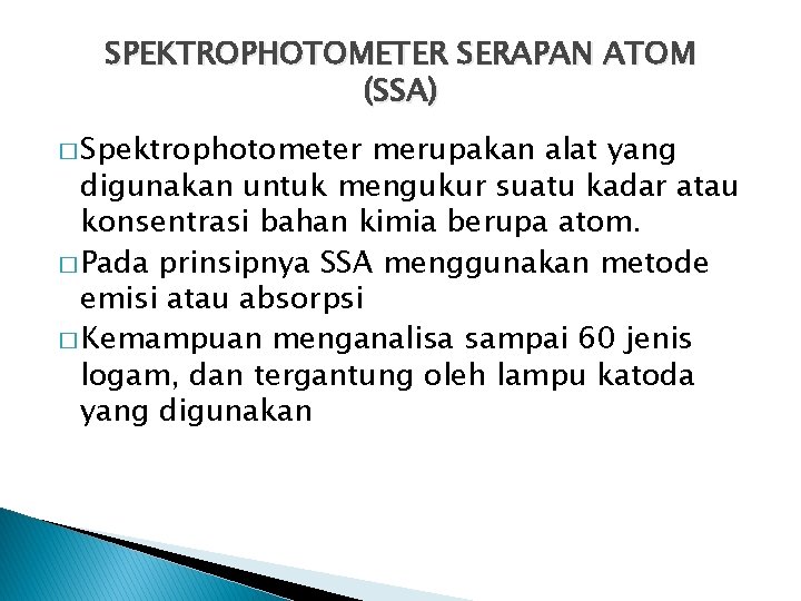 SPEKTROPHOTOMETER SERAPAN ATOM (SSA) � Spektrophotometer merupakan alat yang digunakan untuk mengukur suatu kadar