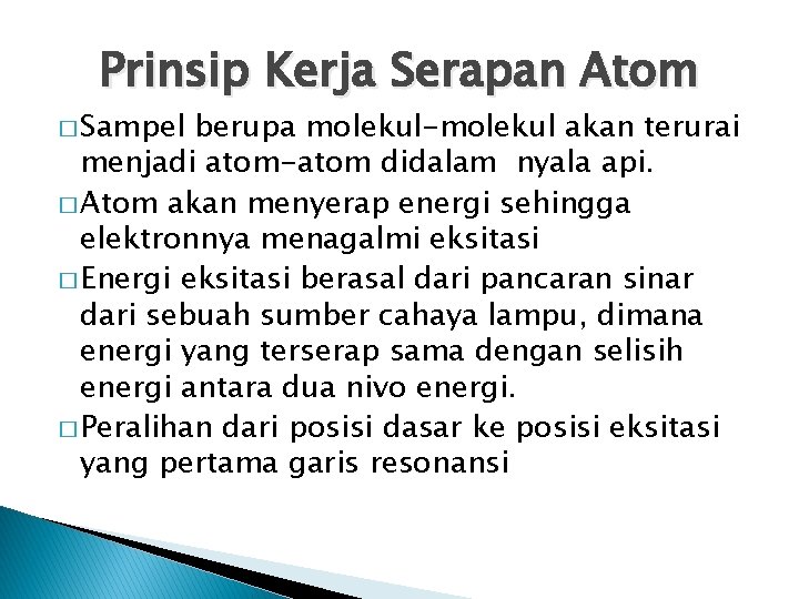 Prinsip Kerja Serapan Atom � Sampel berupa molekul-molekul akan terurai menjadi atom-atom didalam nyala