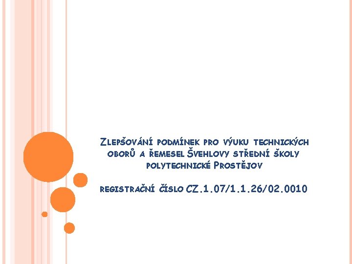 ZLEPŠOVÁNÍ PODMÍNEK PRO VÝUKU TECHNICKÝCH OBORŮ A ŘEMESEL ŠVEHLOVY STŘEDNÍ ŠKOLY POLYTECHNICKÉ REGISTRAČNÍ ČÍSLO