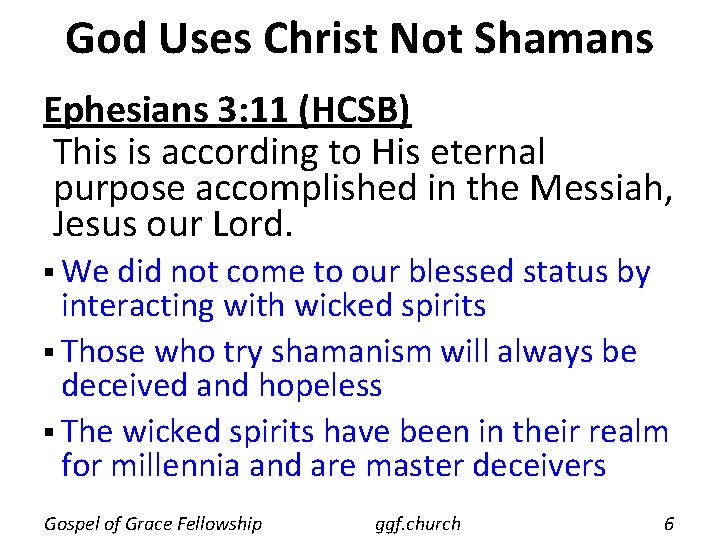 God Uses Christ Not Shamans Ephesians 3: 11 (HCSB) This is according to His