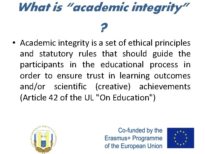 What is “academic integrity” ? • Academic integrity is a set of ethical principles