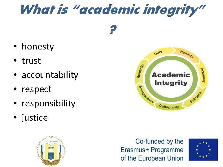What is “academic integrity” ? • • • honesty trust accountability respect responsibility justice