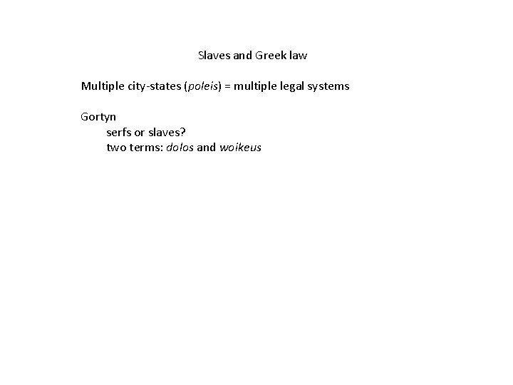 Slaves and Greek law Multiple city-states (poleis) = multiple legal systems Gortyn serfs or