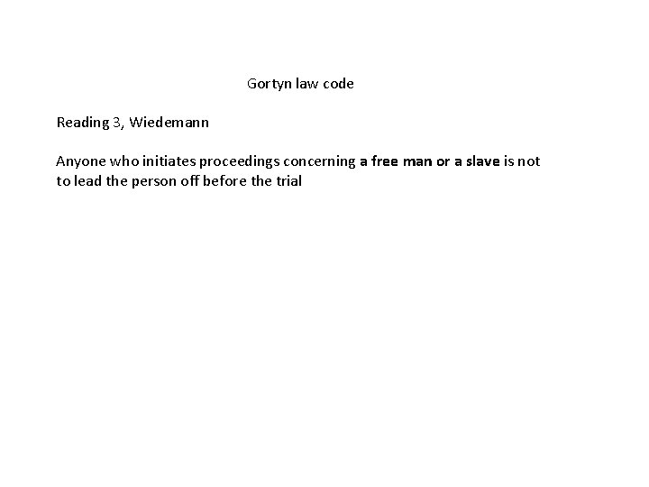 Gortyn law code Reading 3, Wiedemann Anyone who initiates proceedings concerning a free man