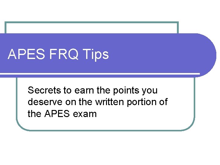 APES FRQ Tips Secrets to earn the points you deserve on the written portion