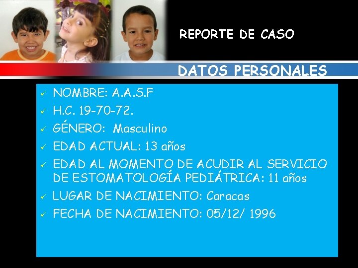 REPORTE DE CASO DATOS PERSONALES ü ü ü ü NOMBRE: A. A. S. F