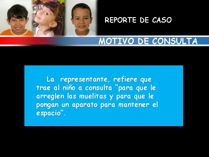 REPORTE DE CASO MOTIVO DE CONSULTA La representante, refiere que trae al niño a