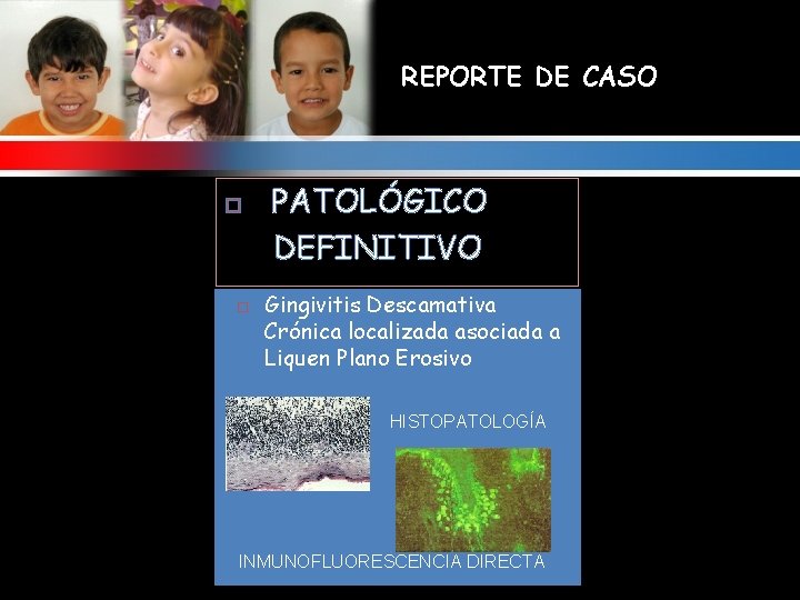 REPORTE DE CASO PATOLÓGICO DEFINITIVO Gingivitis Descamativa Crónica localizada asociada a Liquen Plano Erosivo