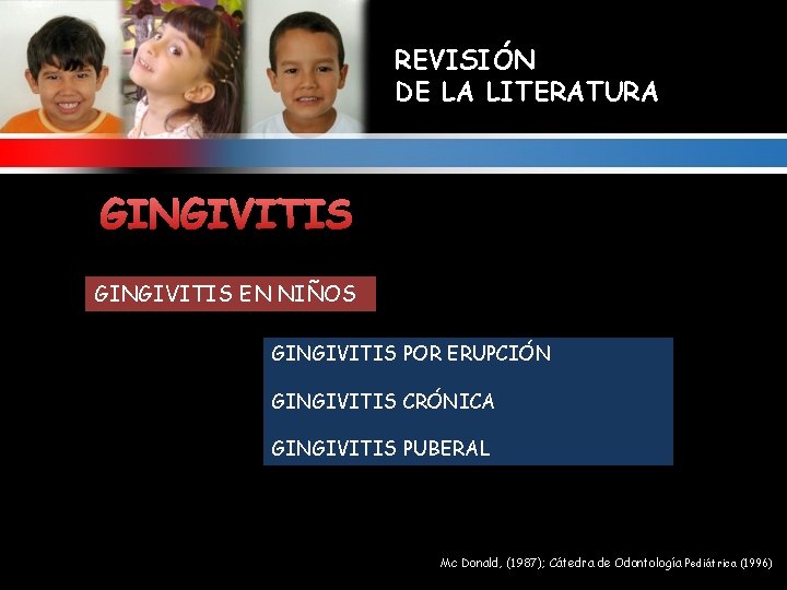 REVISIÓN DE LA LITERATURA GINGIVITIS EN NIÑOS GINGIVITIS POR ERUPCIÓN GINGIVITIS CRÓNICA GINGIVITIS PUBERAL