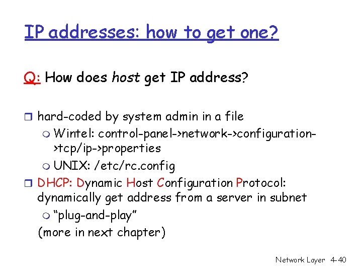 IP addresses: how to get one? Q: How does host get IP address? r IP addresses: how to get one? Q: How does host get IP address? r